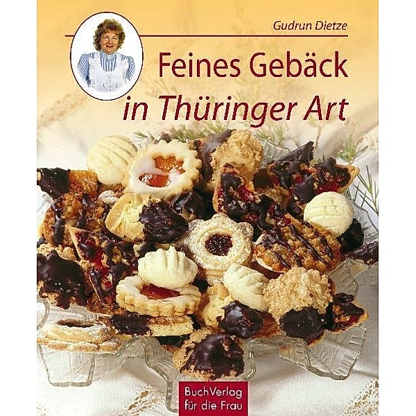 Die besten Hausrezepte / Feines Gebäck in Thüringer Art, Gudrun Dietze