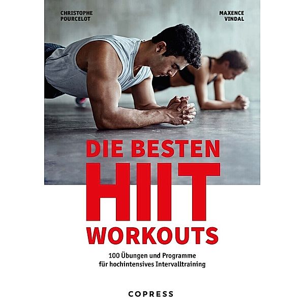 Die besten HIIT Workouts. 100 Übungen und Programme für hochintensives Intervalltraining., Christophe Pourcelot, Maxence Vidal