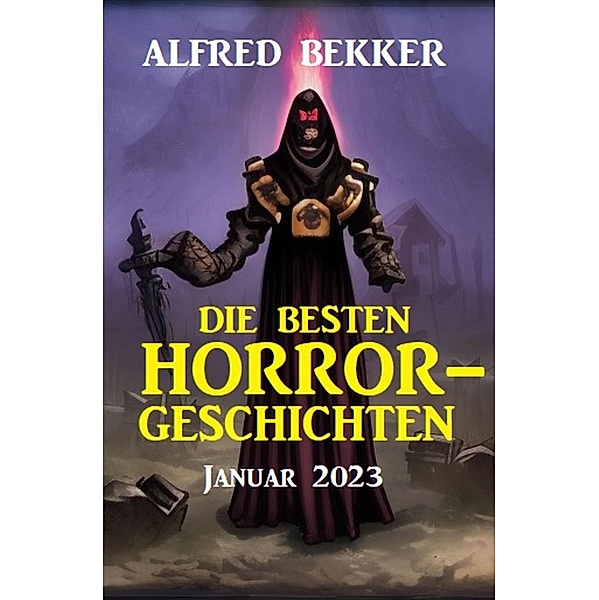 Die besten Horror-Geschichten Januar 2023, Alfred Bekker