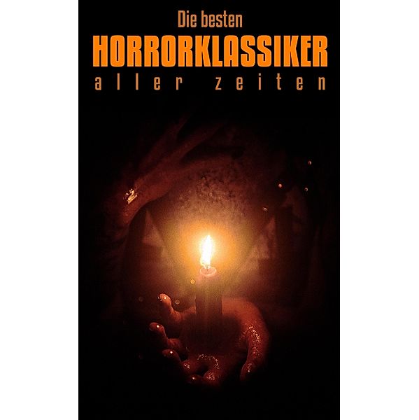 Die besten Horrorklassiker aller zeiten, Edgar Allan Poe, H. G. Wells, Oscar Wilde, Nikolai Gogol, Franz Kafka, Stanislaw Przybyszewski, Hanns Heinz Ewers, Octave Mirbeau, Joseph Conrad, August Strindberg, Ludwig Bechstein, A. K. Tolstoi, Mary Shelley, Bram Stoker, Arthur Conan Doyle, Washington Irving, Robert Louis Stevenson, John Polidori, Jeremias Gotthelf