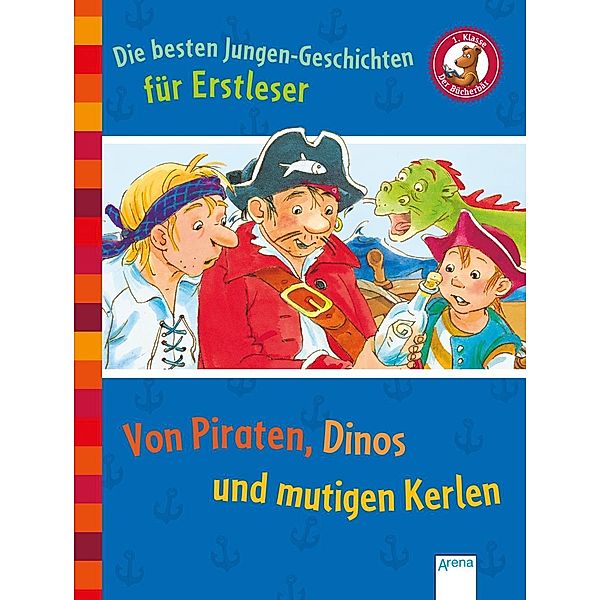 Die besten Jungen-Geschichten für Erstleser. Von Piraten, Dinos und mutigen Kerlen, Willi Fährmann, Frauke Nahrgang, Ingrid Kellner