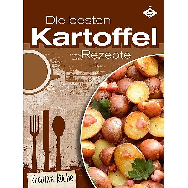 Die besten Kartoffel-Rezepte / Kreative Küche Bd.10, Stephanie Pelser