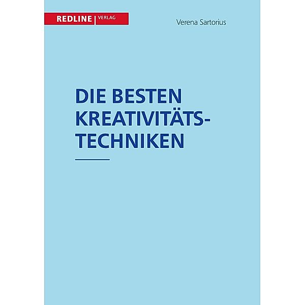 Die besten Kreativitätstechniken / New Business Line Bd.., Verena Sartorius