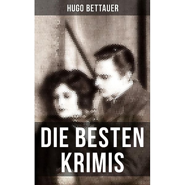 Die besten Krimis von Hugo Bettauer, Hugo Bettauer