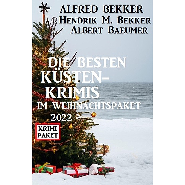 Die besten Küstenkrimis im Weihnachspaket 2022, Alfred Bekker, Hendrik M. Bekker, Albert Baeumer