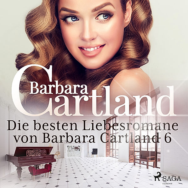 Die besten Liebesromane von Barbara Cartland - 6 - Die besten Liebesromane von Barbara Cartland 6, Barbara Cartland