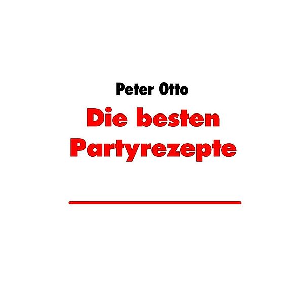 Die besten Partyrezepte, Peter Otto