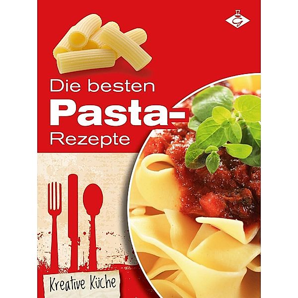 Die besten Pasta-Rezepte / Kreative Küche Bd.15, Stephanie Pelser