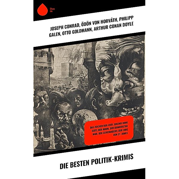 Die besten Politik-Krimis, Joseph Conrad, Ödön von Horváth, Philipp Galen, Otto Goldmann, Arthur Conan Doyle, Joseph Roth, John Henry Mackay, G. K. Chesterton, Hugo Bettauer