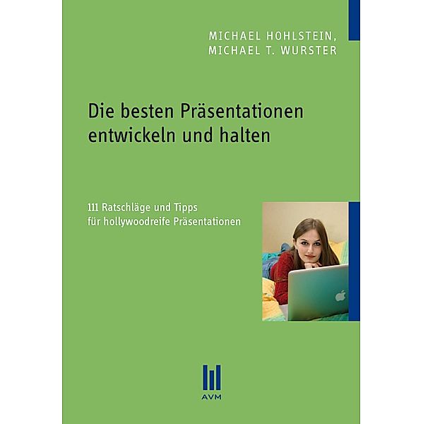 Die besten Präsentationen entwickeln und halten, Michael Hohlstein, Michael T. Wurster