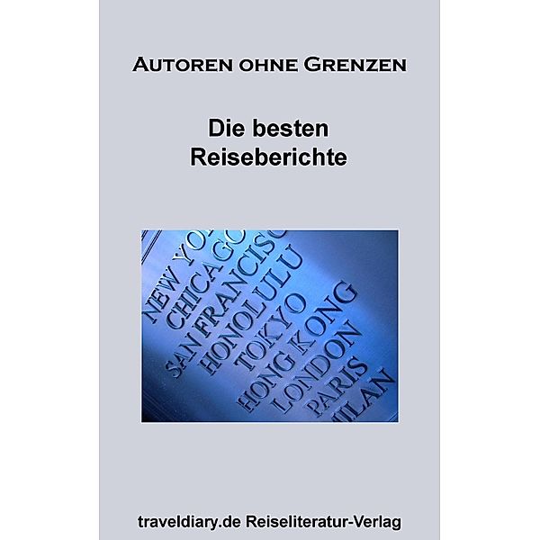 Die besten Reiseberichte / Die besten Reiseberichte Bd.2, Albert Karsai, Sabine Laimer, Martina Dénervaud, Yvonne Kienesberger, Tonja de Almeida Madeira Clemente, Franz Güntner, Sandra Werning, Corinna Melville, Saskia Böhm