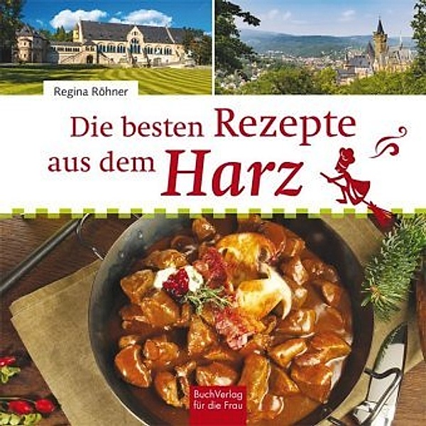 Die besten Rezepte aus dem Harz, Regina Röhner