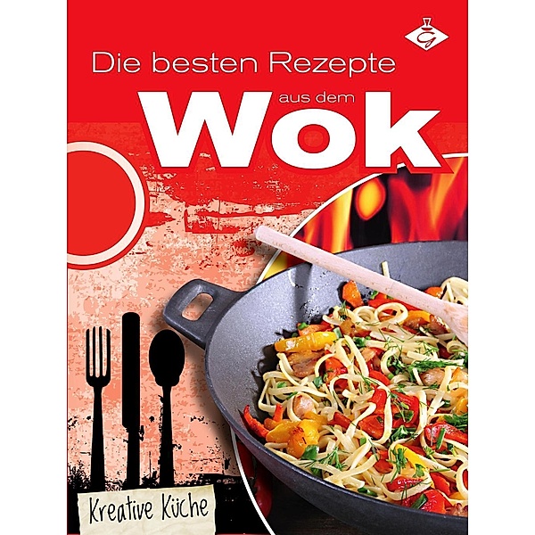 Die besten Rezepte aus dem Wok / Kreative Küche Bd.8, Stephanie Pelser