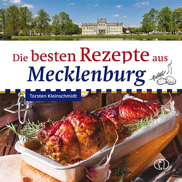 Die besten Rezepte aus Mecklenburg, Torsten Kleinschmidt
