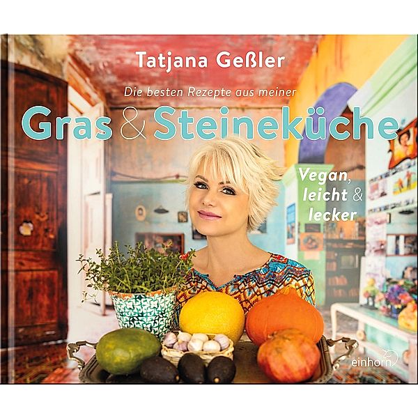 Die besten Rezepte aus meiner Gras & Steineküche, Tatjana Geßler