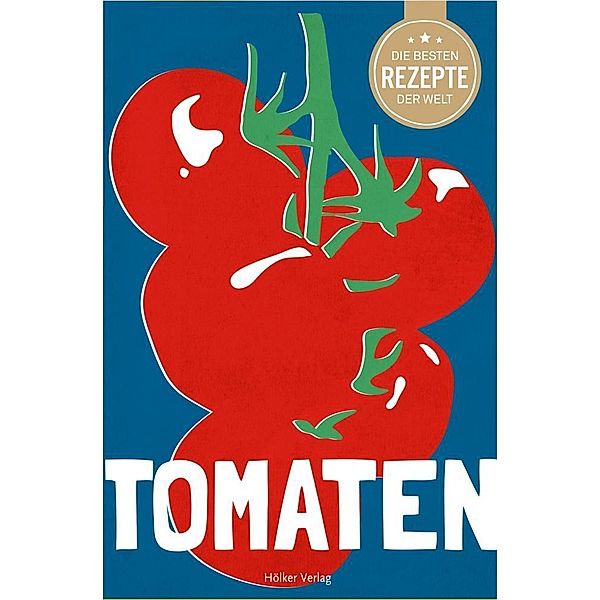 Die besten Rezepte der Welt - Tomaten, Agnes Prus