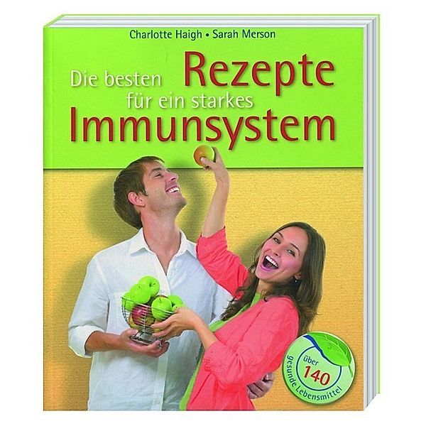 Die besten Rezepte für ein starkes Immunsystem, Charlotte Haigh, Sarah Merson