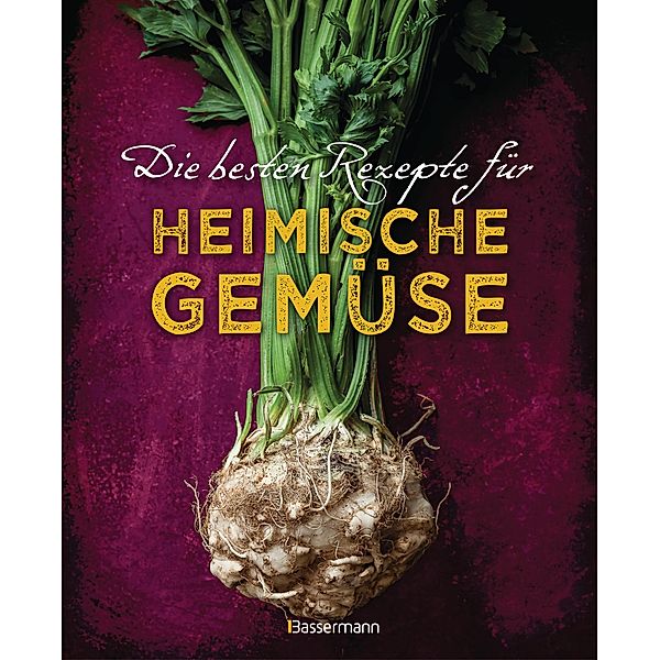 Die besten Rezepte für heimische Gemüse. Mit Fleisch, Geflügel, Fisch und vegetarisch. Das Kochbuch für Blatt- und Kohlgemüse, Knollen, Wurzeln und Rüben, Maronen, Kürbis, Pastinake, Portulak, Steckrübe & Co., Johanna Handschmann, Gabriele Redden Rosenbaum