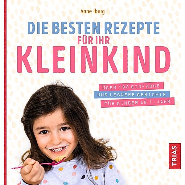 Die besten Rezepte für Ihr Kleinkind, Anne Iburg