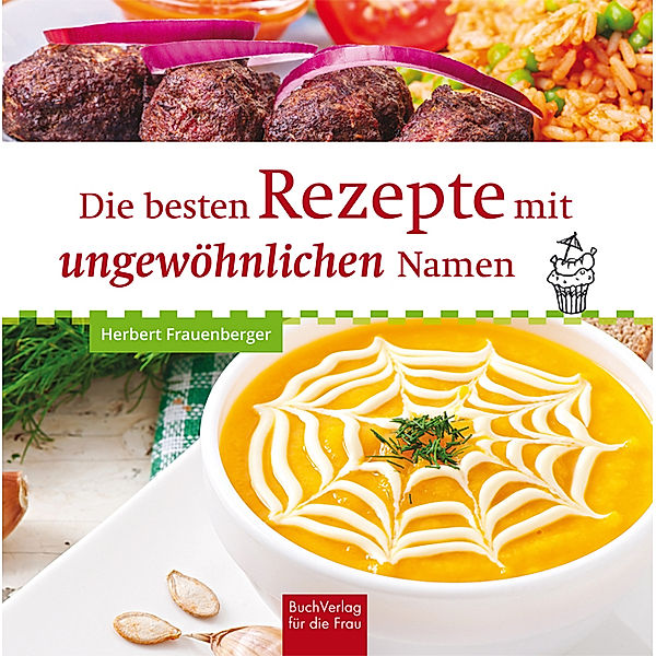 Die besten Rezepte mit ungewöhnlichen Namen, Herbert Frauenberger