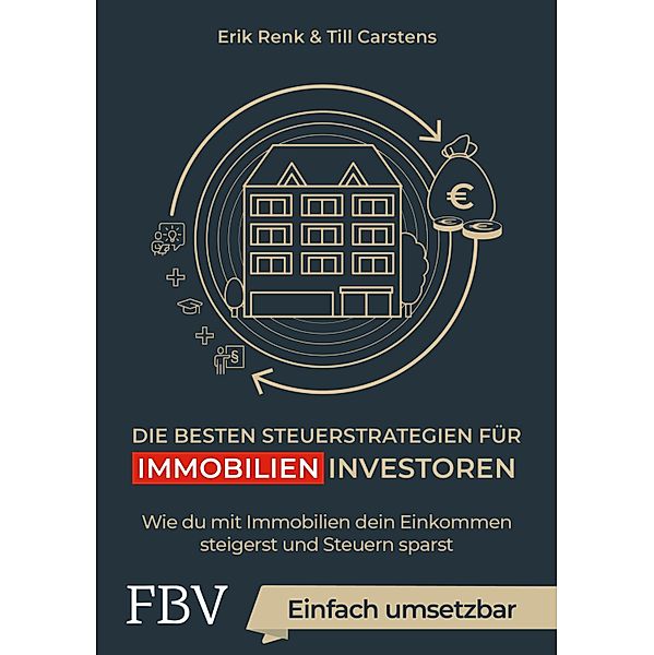 Die besten Steuerstrategien für Immobilieninvestoren, Erik Renk, Till Carstens