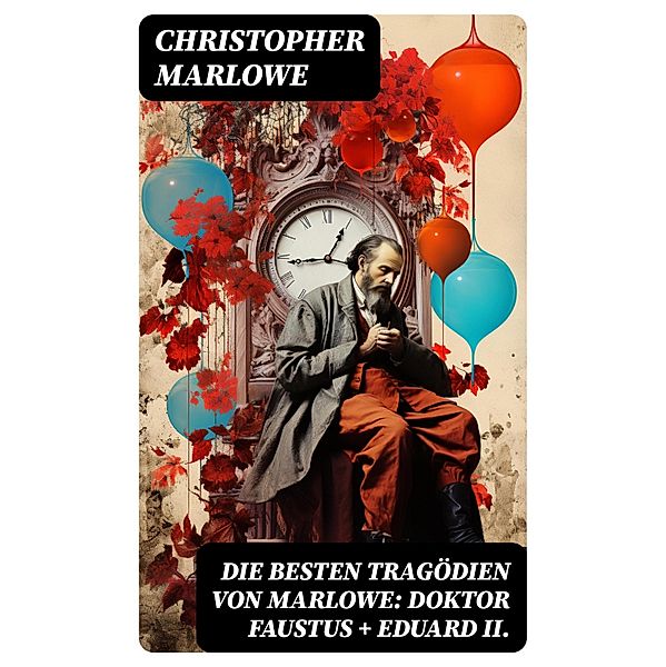 Die besten Tragödien von Marlowe: Doktor Faustus + Eduard II., Christopher Marlowe