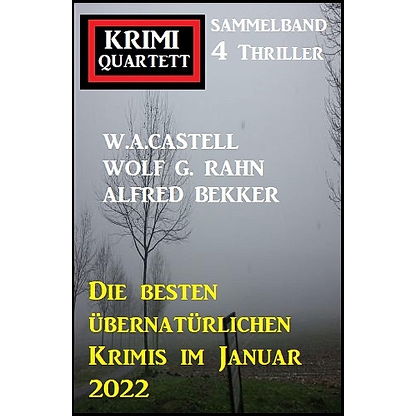 Die besten übernatürlichen Krimis im Januar 2022: Krimi Quartett 4 Thriller, W. A. Castell, Alfred Bekker, Wolf G. Rahn