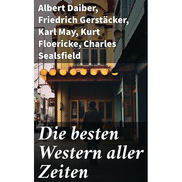 Die besten Western aller Zeiten, Albert Daiber, Franz Treller, Frederick Kapitän Marryat, Balduin Möllhausen, Emil Droonberg, Charly Kraft, Friedrich Strubberg Armand, Friedrich Gerstäcker, Karl May, Kurt Floericke, Charles Sealsfield, James Fenimore Cooper, Max Brand, Jack London, Bret Harte