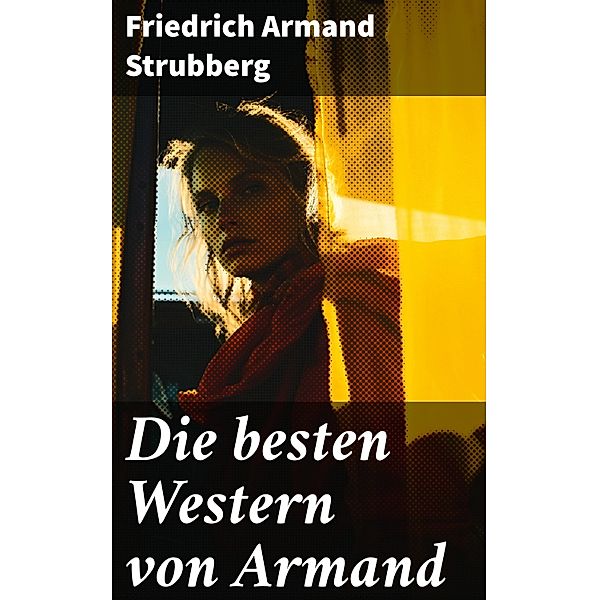 Die besten Western von Armand, Friedrich Armand Strubberg