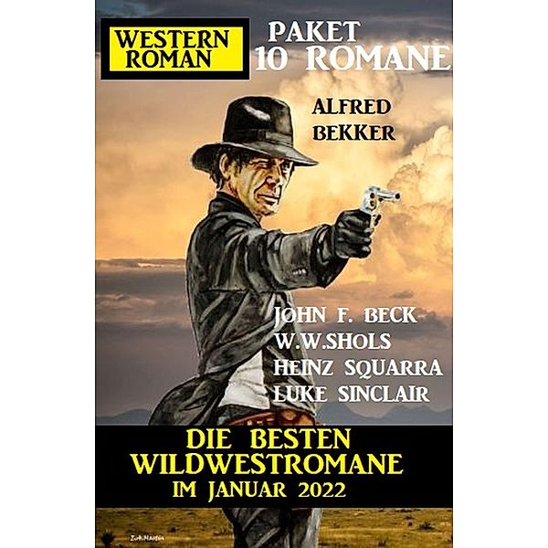 Die besten Wildwestromane im Januar 2022 :Western-Roman Paket 10 Romane, Alfred Bekker, W. W. Shols, Luke Sinclair, John F. Beck, Heinz Squarra, Larry Lash