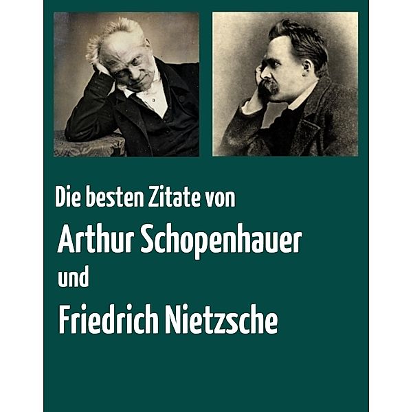 Die besten Zitate von Arthur Schopenhauer und Friedrich Nietzsche, Arthur Schopenhauer, Friedrich Nietzsche