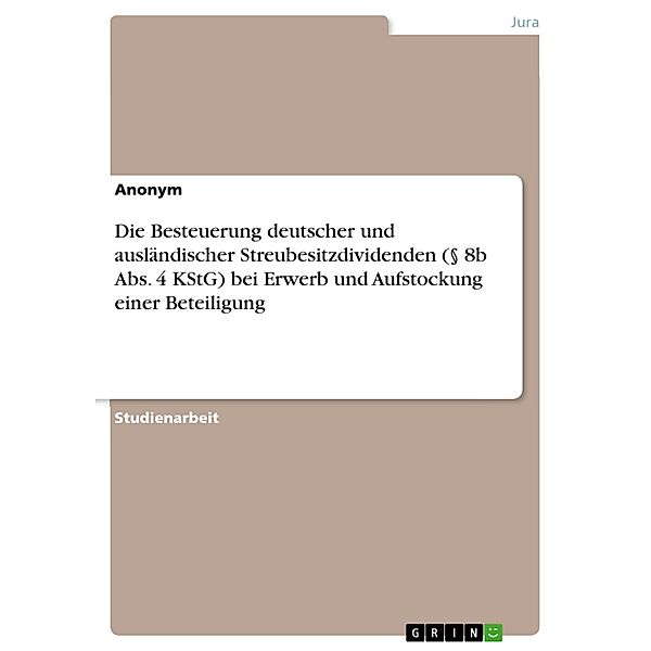 Die Besteuerung deutscher und ausländischer Streubesitzdividenden (§ 8b Abs. 4 KStG) bei Erwerb und Aufstockung einer Beteiligung