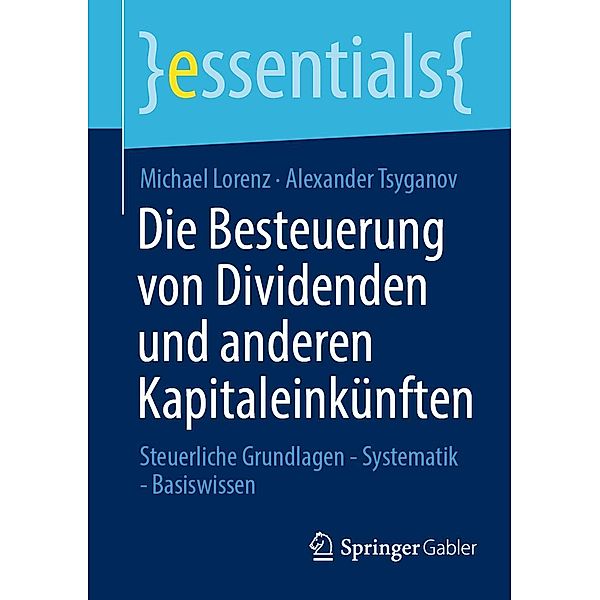 Die Besteuerung von Dividenden und anderen Kapitaleinkünften / essentials, Michael Lorenz, Alexander Tsyganov