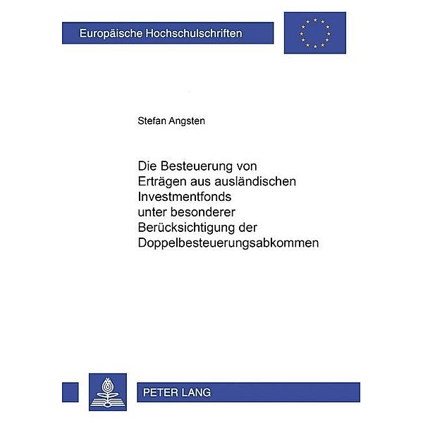 Die Besteuerung von Erträgen aus ausländischen Investmentfonds unter besonderer Berücksichtigung der Doppelbesteuerungsabkommen, Stefan Angsten