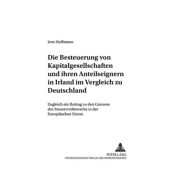 Die Besteuerung von Kapitalgesellschaften und ihren Anteilseignern in Irland im Vergleich zu Deutschland, Jens Hoffmann