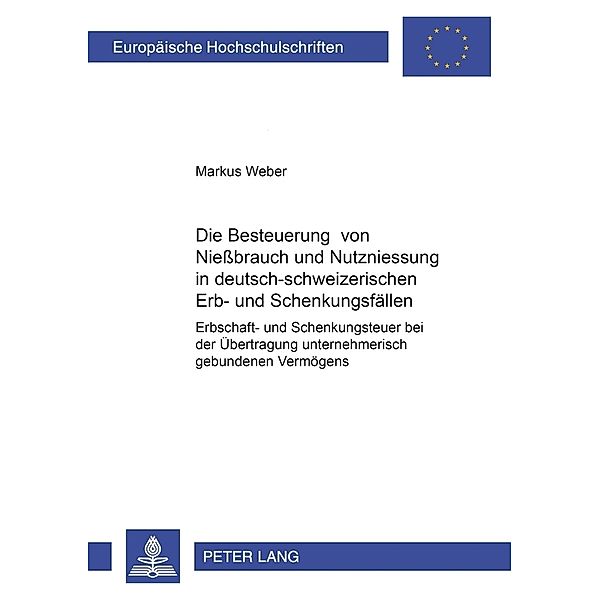 Die Besteuerung von Nießbrauch und Nutzniessung in deutsch-schweizerischen Erb- und Schenkungsfällen, Markus Weber