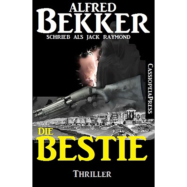Die Bestie: Thriller, Alfred Bekker