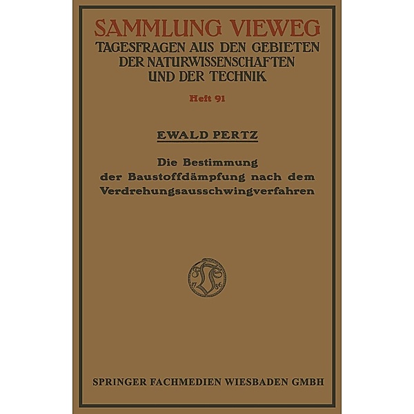 Die Bestimmung der Baustoffdämpfung nach dem Verdrehungsausschwingverfahren / Sammlung Vieweg, Ewald Pertz