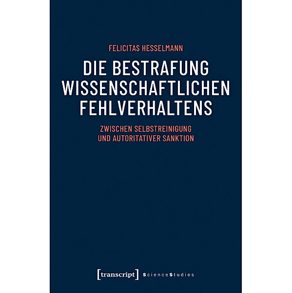 Die Bestrafung wissenschaftlichen Fehlverhaltens / Science Studies, Felicitas Hesselmann