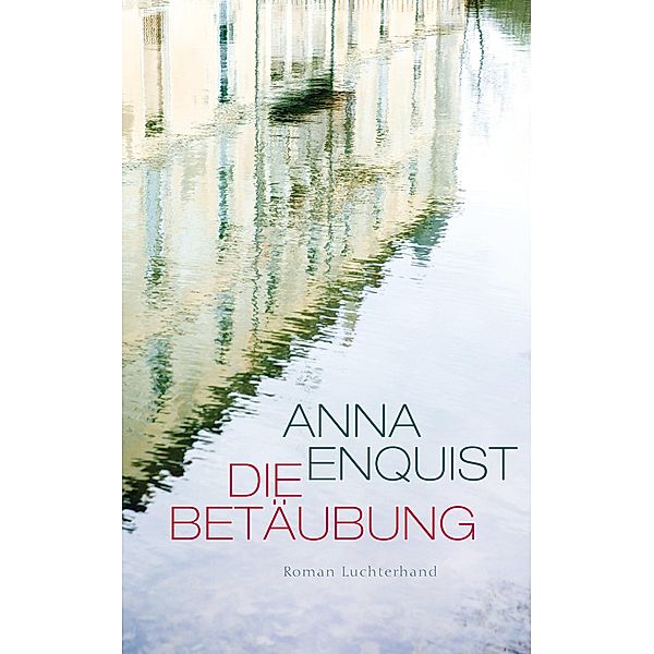 Die Betäubung, Anna Enquist