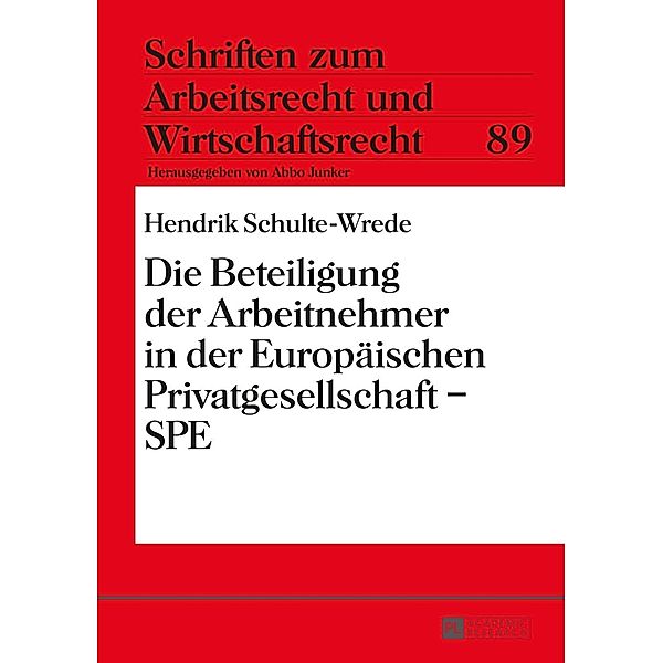 Die Beteiligung der Arbeitnehmer in der Europaeischen Privatgesellschaft - SPE, Hendrik Schulte-Wrede