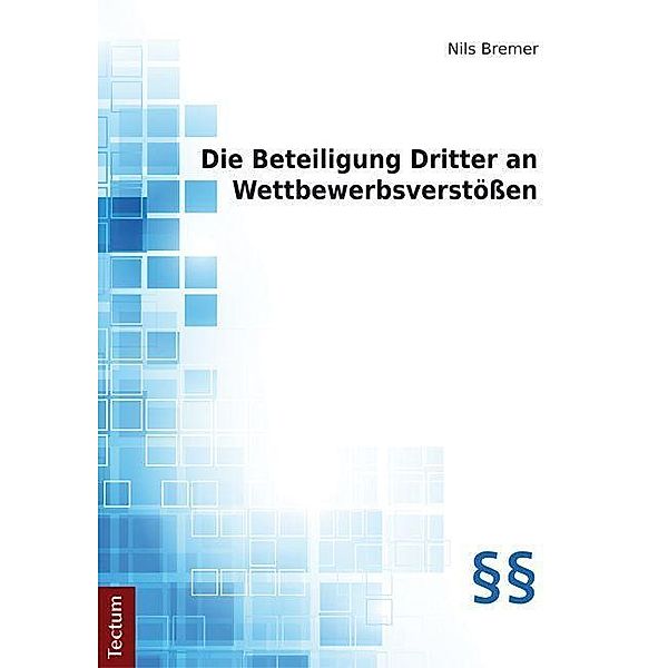 Die Beteiligung Dritter an Wettbewerbsverstößen, Nils Bremer