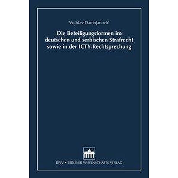 Die Beteiligungsformen im deutschen und serbischen Strafrecht sowie in der ICTY-Rechtsprechung, Vojislav Damnjanovic