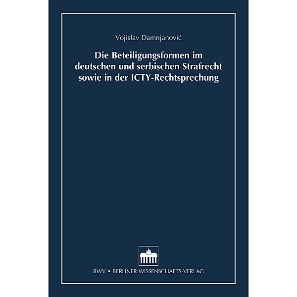 Die Beteiligungsformen im deutschen und serbischen Strafrecht sowie in der ICTY-Rechtsprechung, Vojislav Damnjanovic