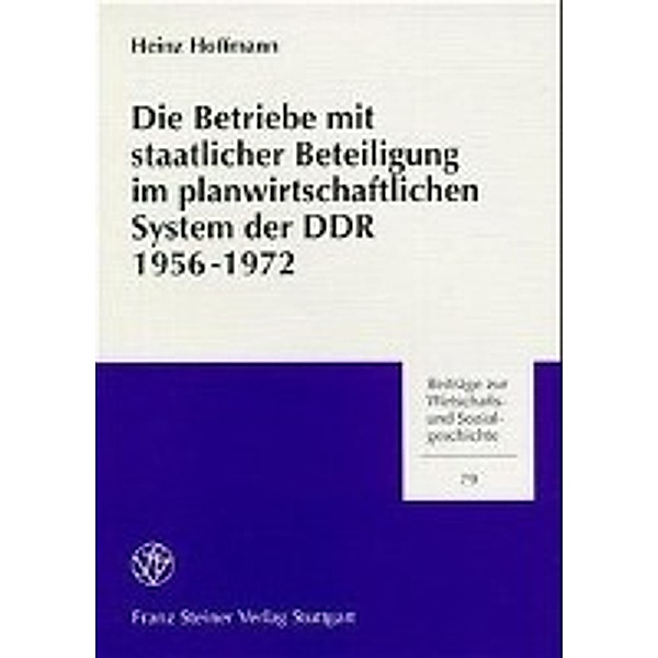 Die Betriebe mit staatlicher Beteiligung im planwirtschaftlichen System der DDR 1956-1972, Heinz Hoffmann