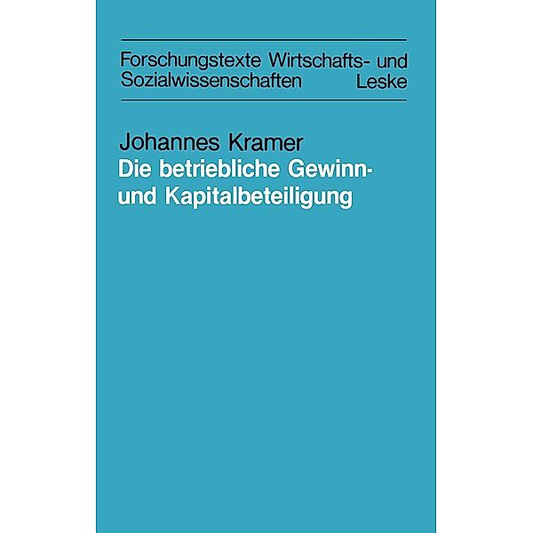 Die betriebliche Gewinn- und Kapitalbeteiligung / Forschungstexte Wirtschafts- und Sozialwissenschaften Bd.13, Johannes Kramer