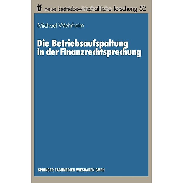 Die Betriebsaufspaltung in der Finanzrechtsprechung / neue betriebswirtschaftliche forschung (nbf) Bd.52, Michael Wehrheim