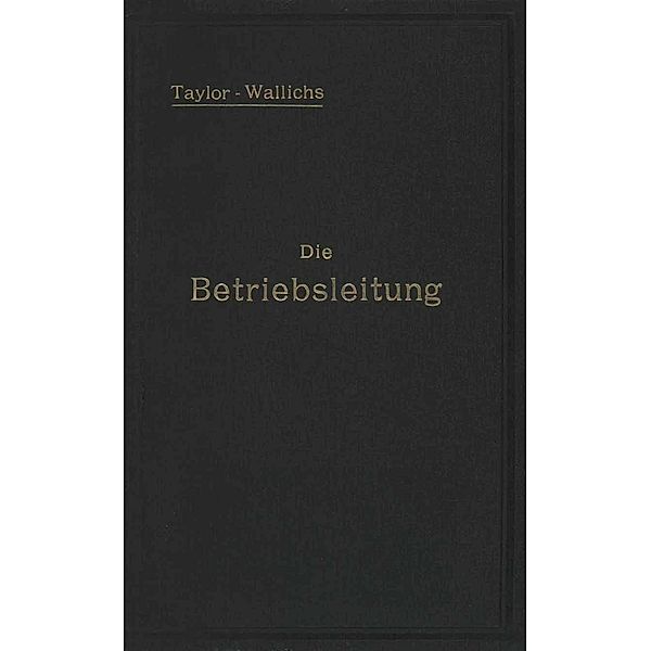 Die Betriebsleitung inbesondere der Werkstätten, F. W. Taylor