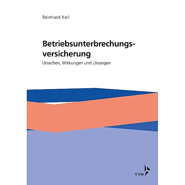 Die Betriebsunterbrechungsversicherung, Reinhard Keil