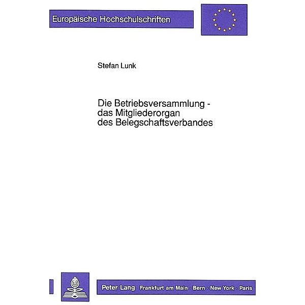 Die Betriebsversammlung - das Mitgliederorgan des Belegschaftsverbandes, Stefan Lunk